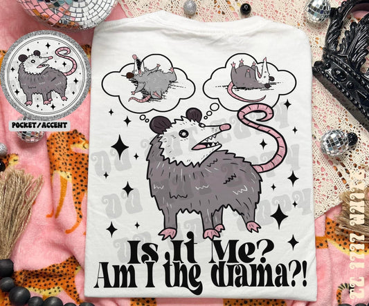 Is it me? Am I the drama? Possum Tee B+C