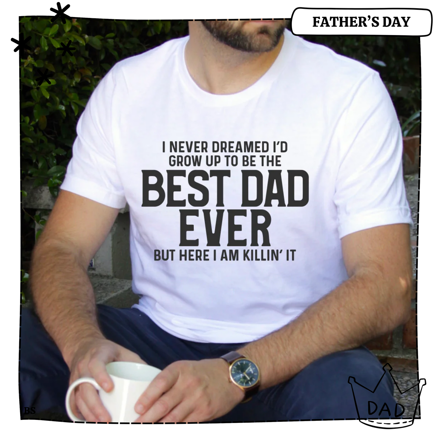 I Never Dreamed Best Dad Ever