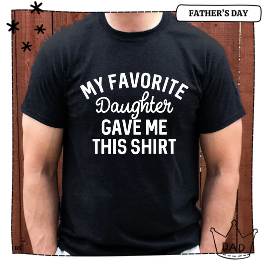 My Favorite Daughter Gave Me This Shirt