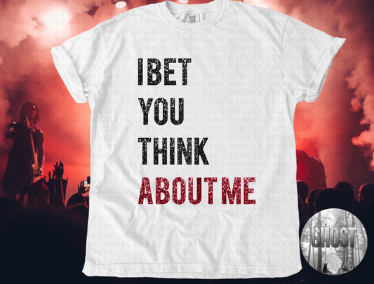 I Bet You Think About Me Tee or Crew