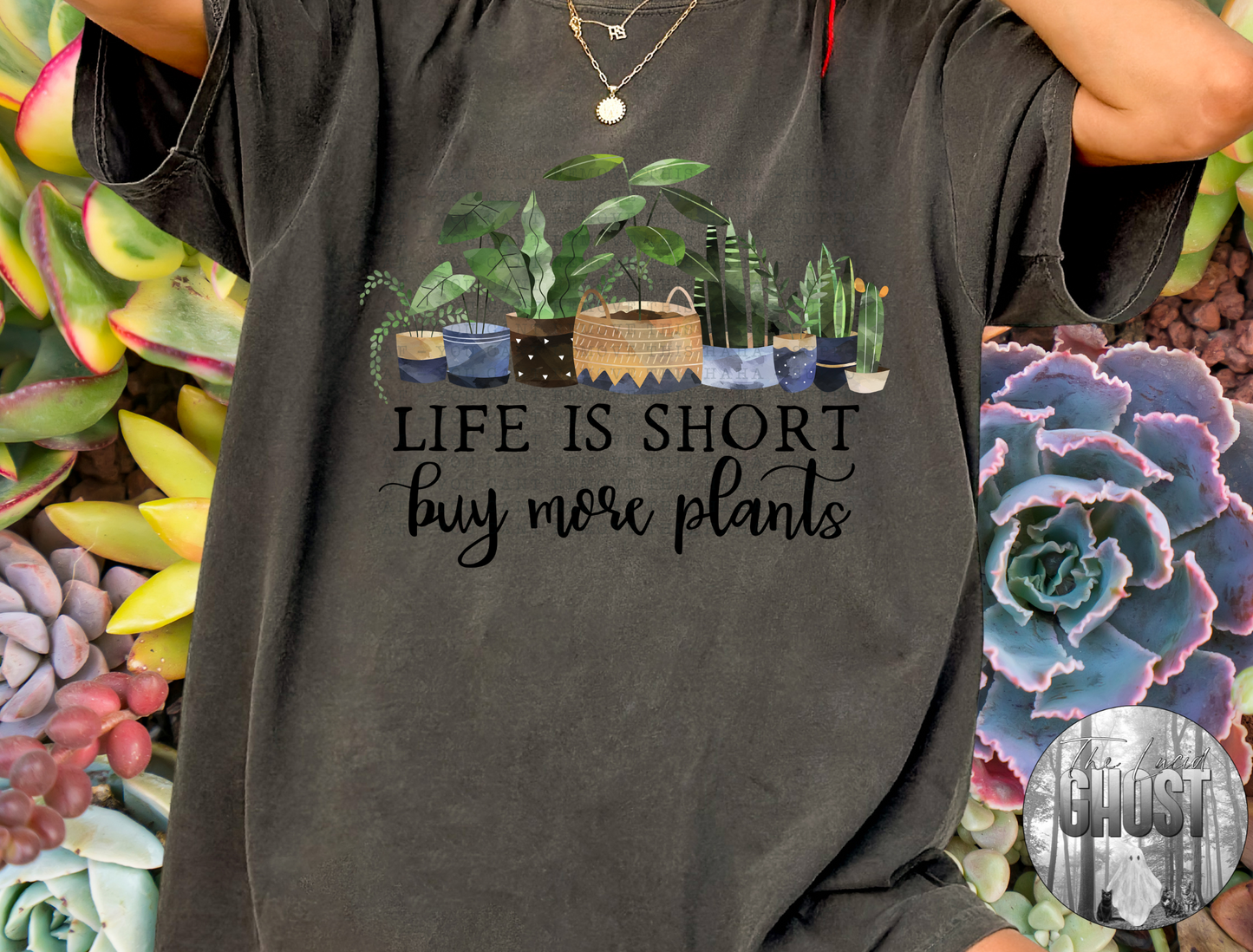 Life is Short Buy the Plants Tee